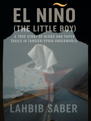 cover image of El Niño (The Little Boy) — a True Story of Blood and Paper Trails in Tangier/Spain Underworld